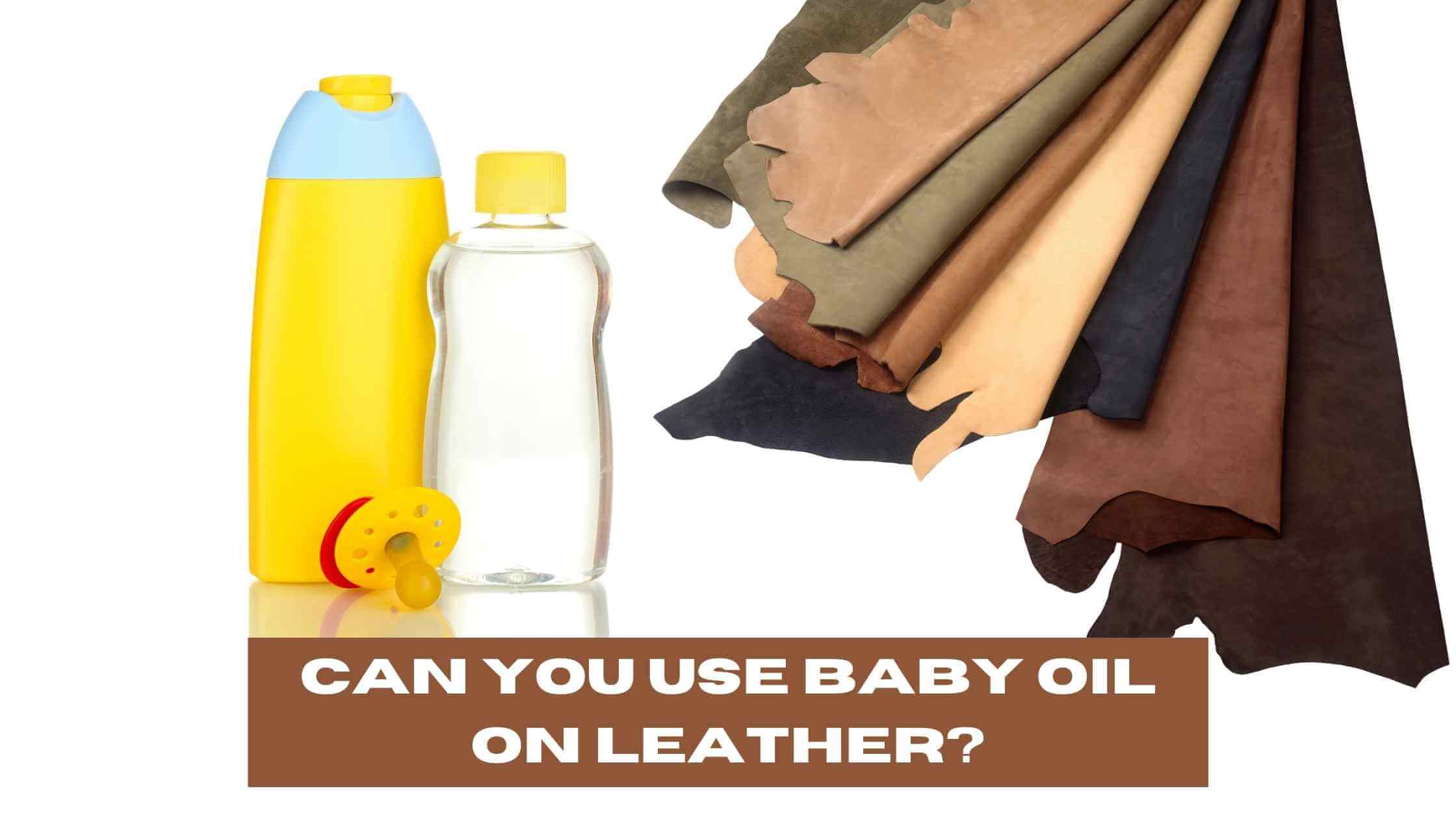 Can You Use Baby Oil On Leather