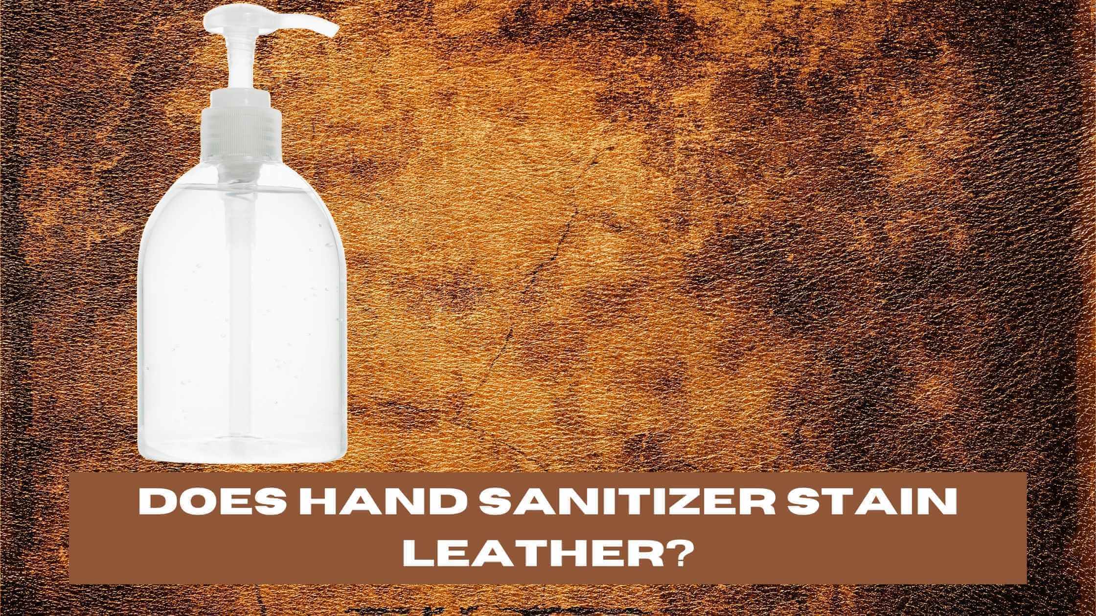 Does Hand Sanitizer Stain Leather