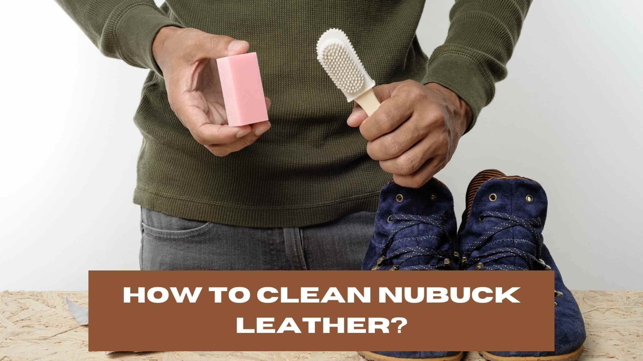 How to Clean Nubuck Leather