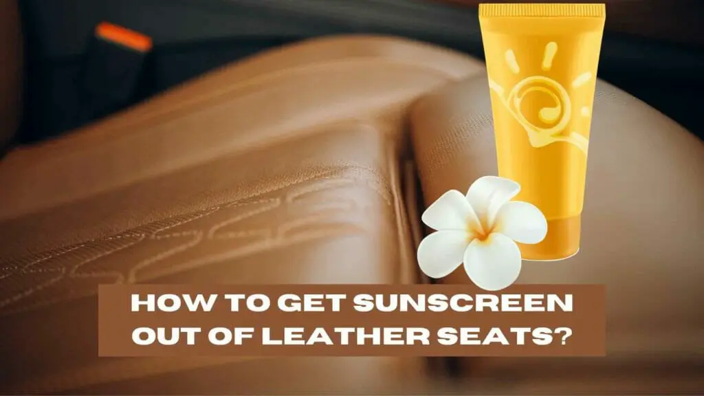 Image of brown leather seats with a sunscreen bottle on top. How to Get Sunscreen Out of Leather Seats?