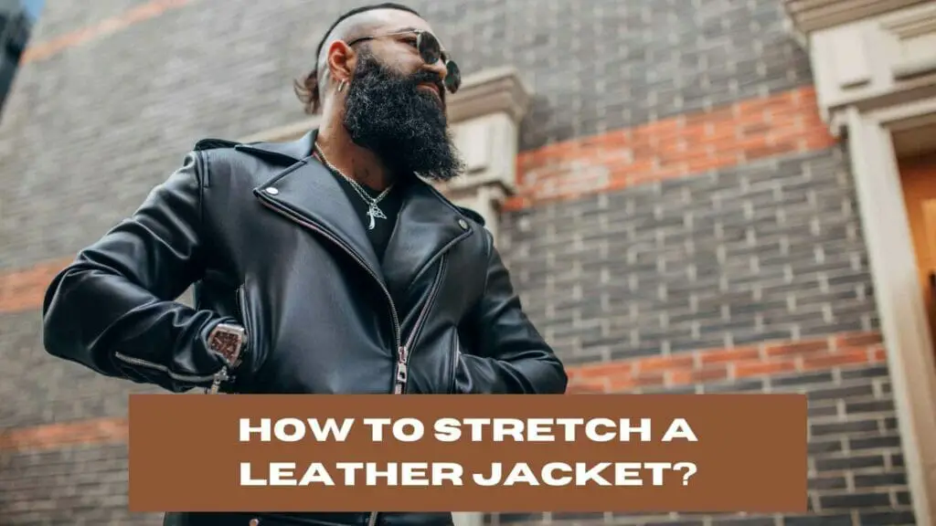 Photo of a bearded man dressed in a black leather jacket. How to stretch a leather jacket?
