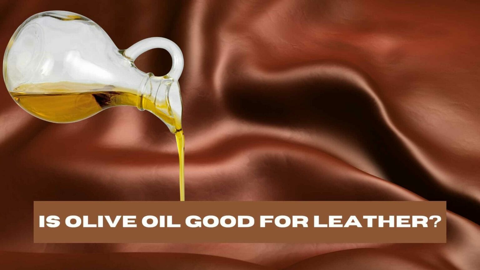Is Olive Oil Good For Leather? (Explained)