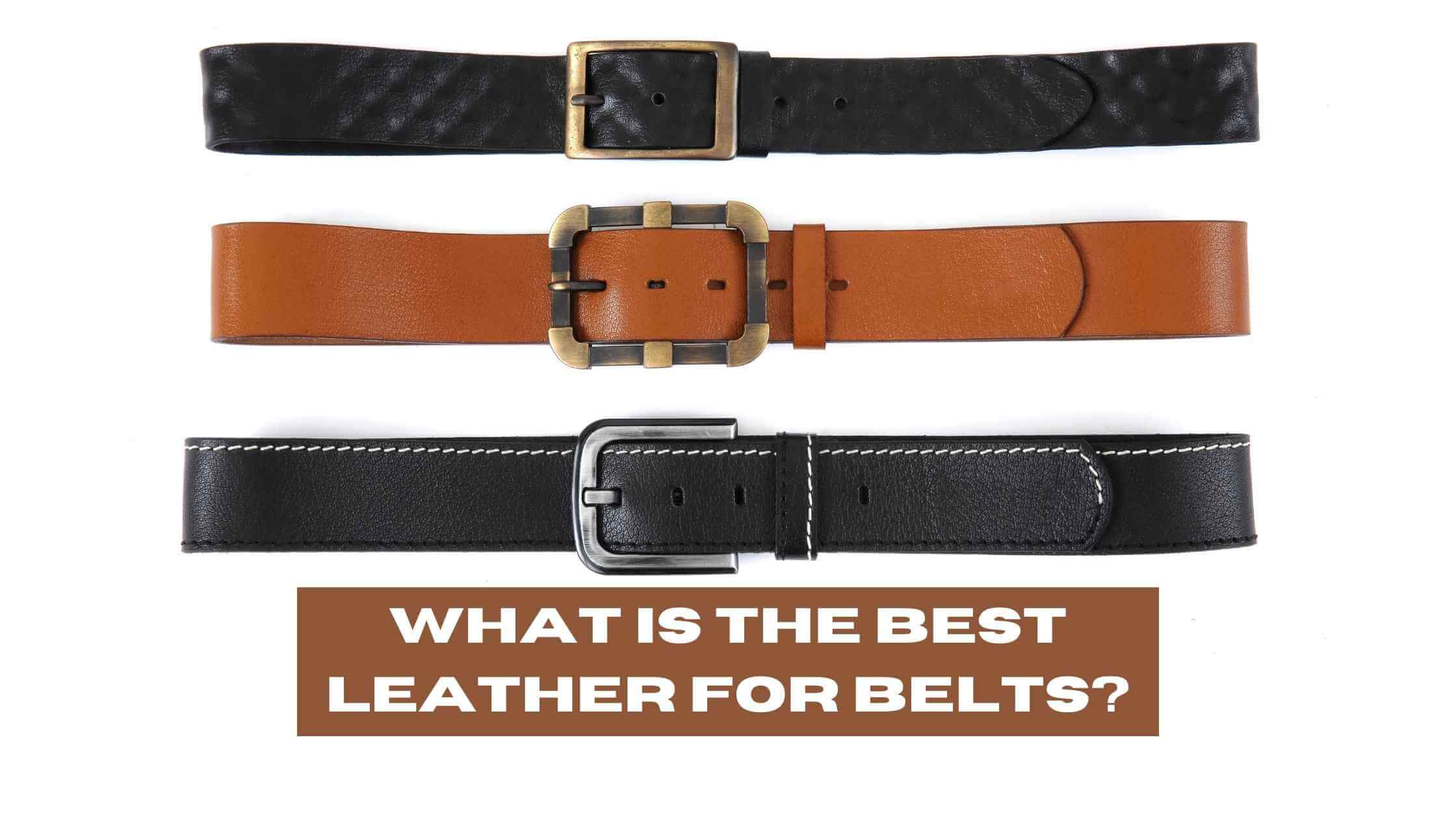 Best Leather For Belts