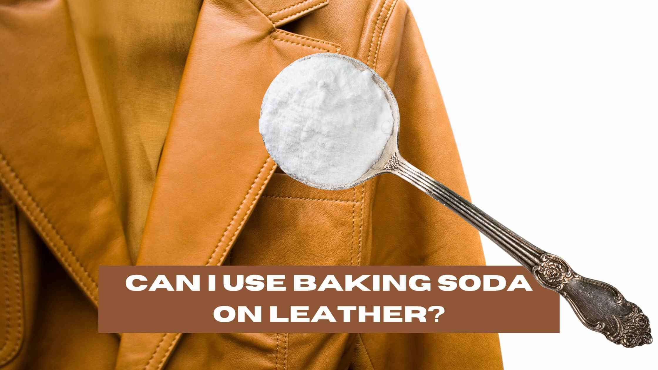 Can I Use Baking Soda on Leather