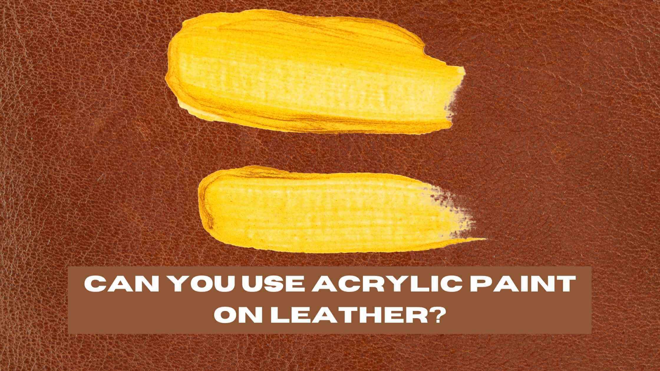 Can You Use Acrylic Paint On Leather