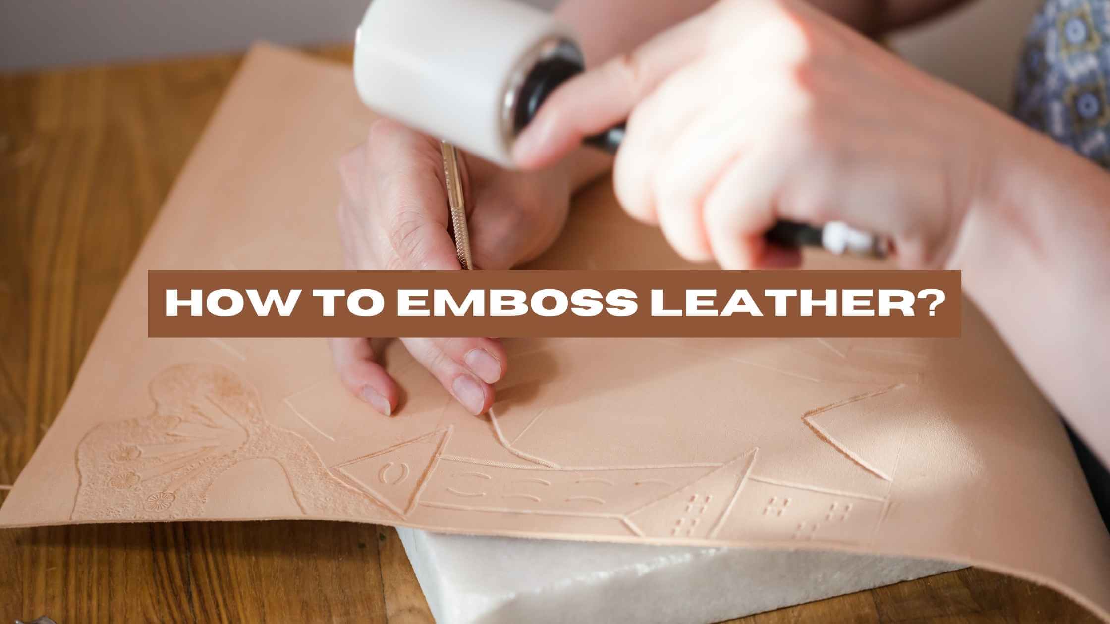 How to Emboss Leather
