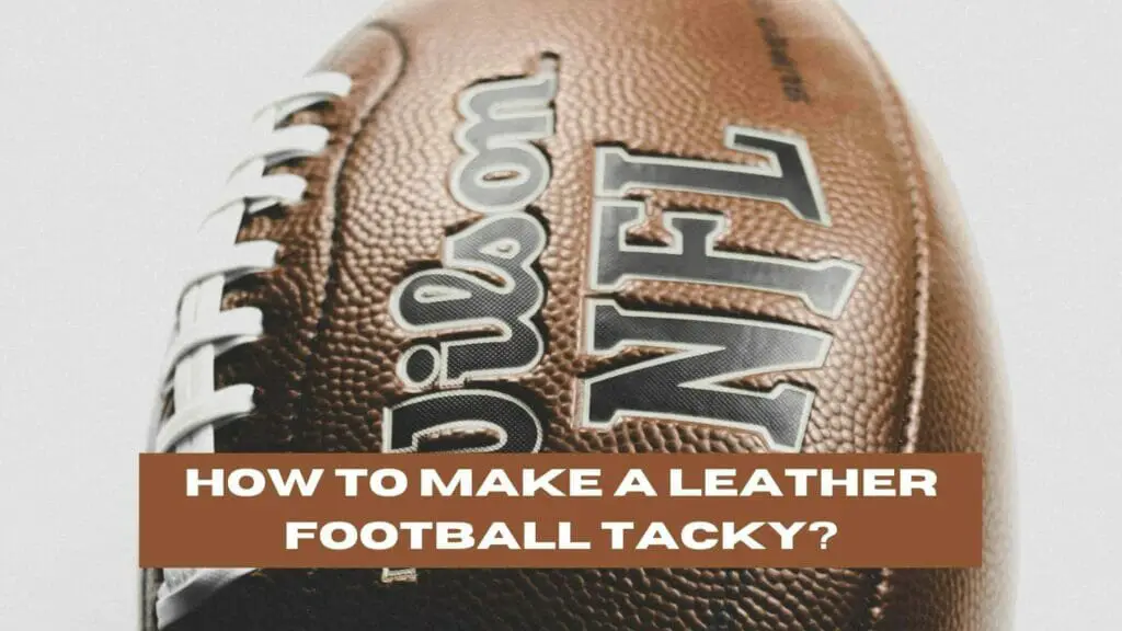 Photo of a Wilson leather football with the NFL logo. How to Make a Leather Football Tacky?