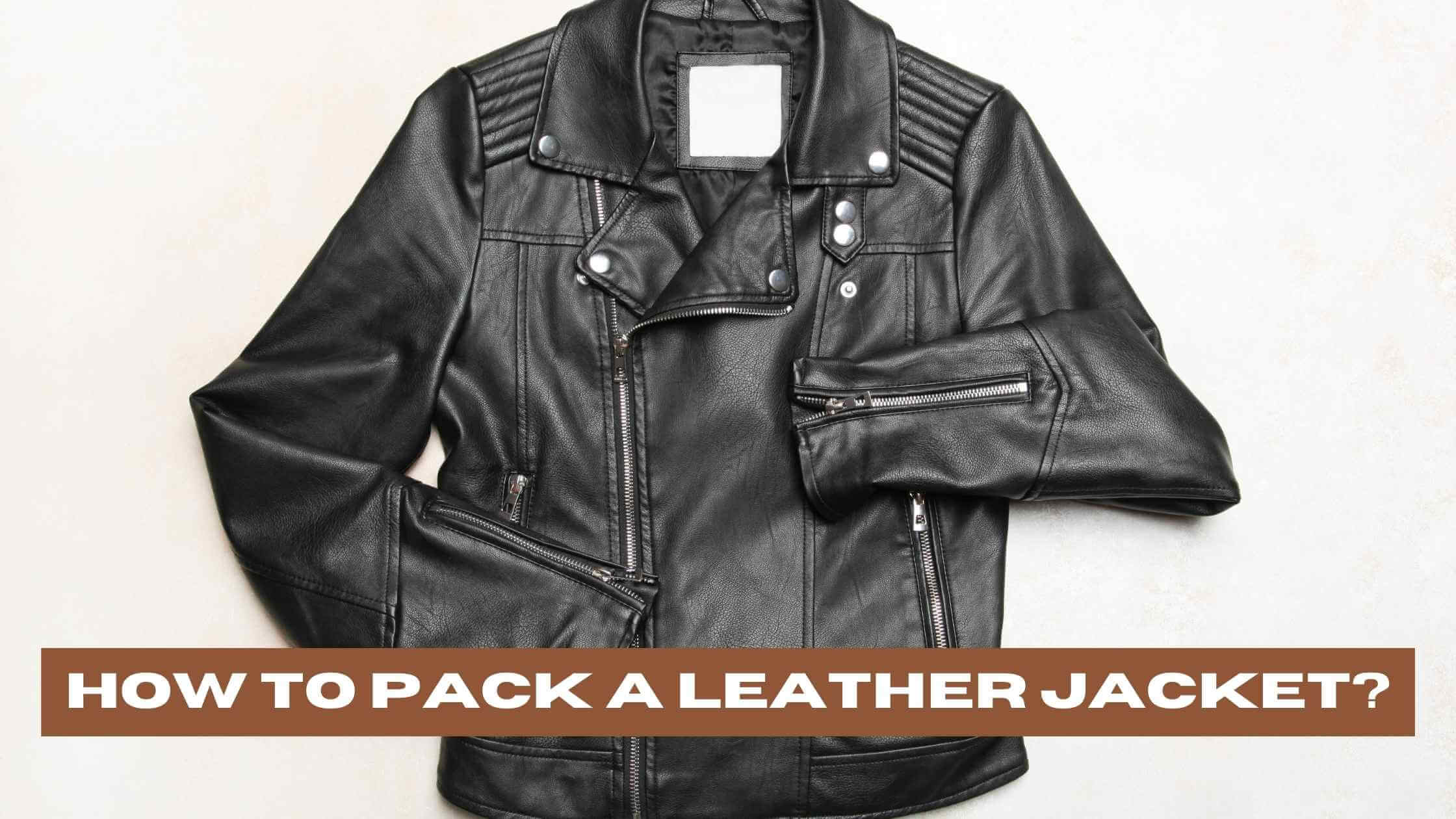 How to Pack a Leather Jacket