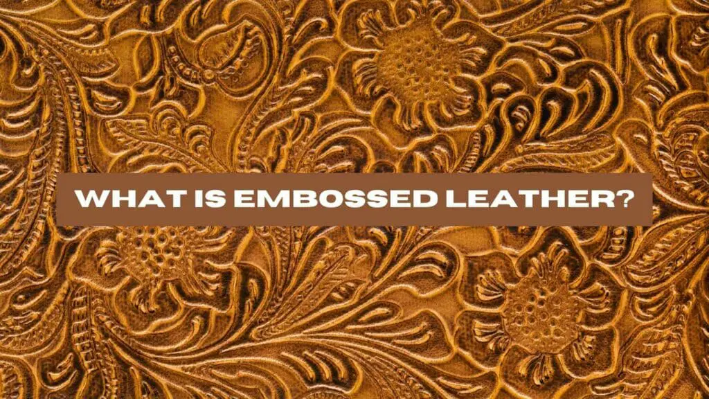Photo of brown leather with embossed flower patterns. What is Embossed Leather?