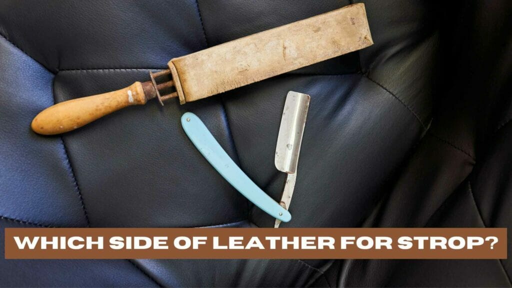 Leather strop and a barber's blade on top of a leather couch. Which Side of Leather for Strop?