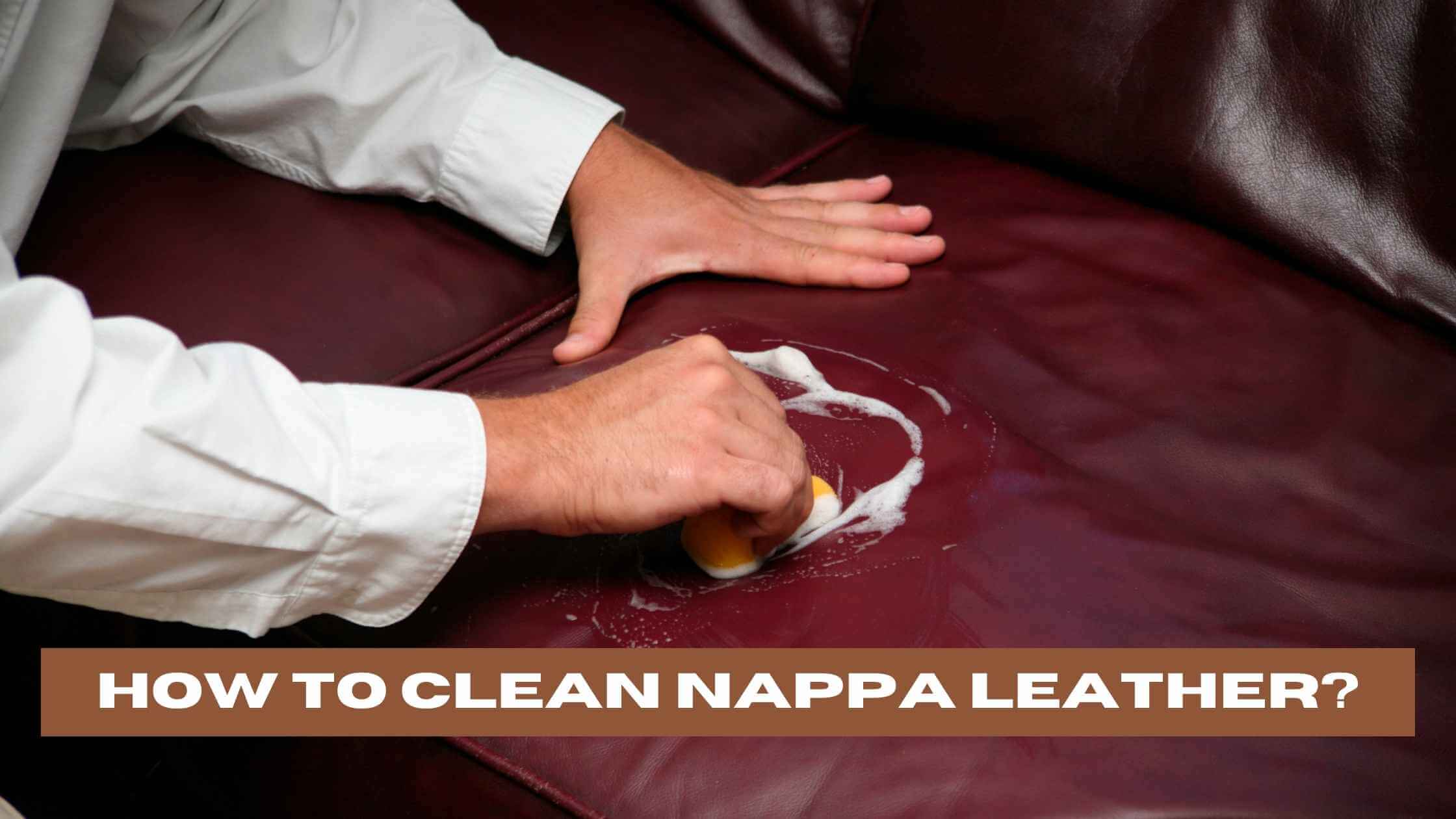 How to Clean Nappa Leather