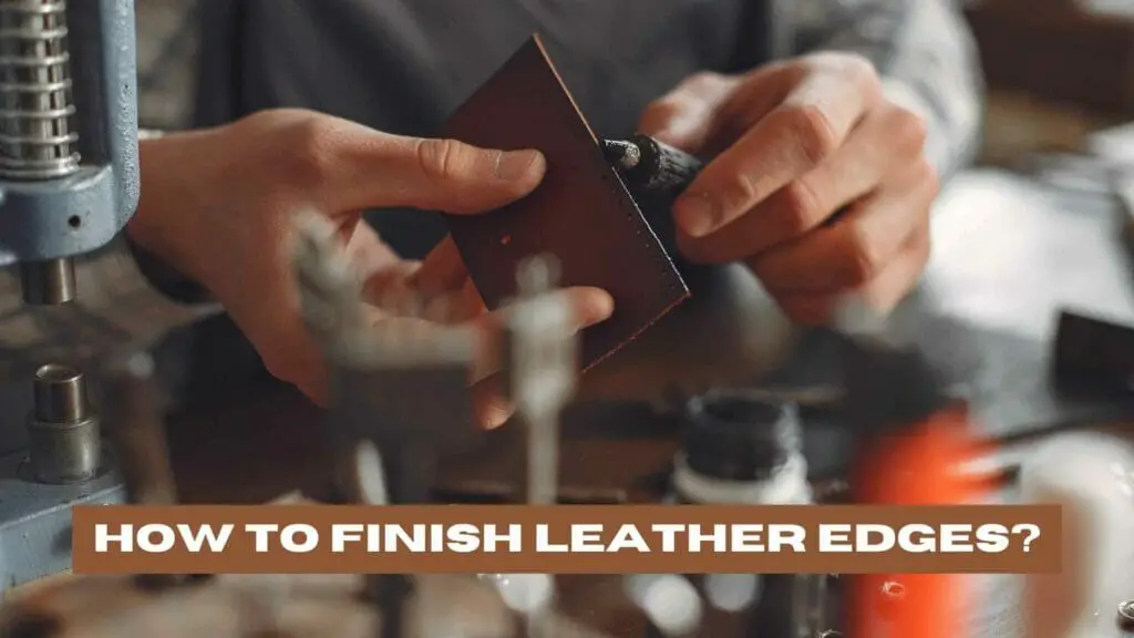Photo of a leather worker finishing the edges of a piece of leather with leather dye. How to Finish Leather Edges?
