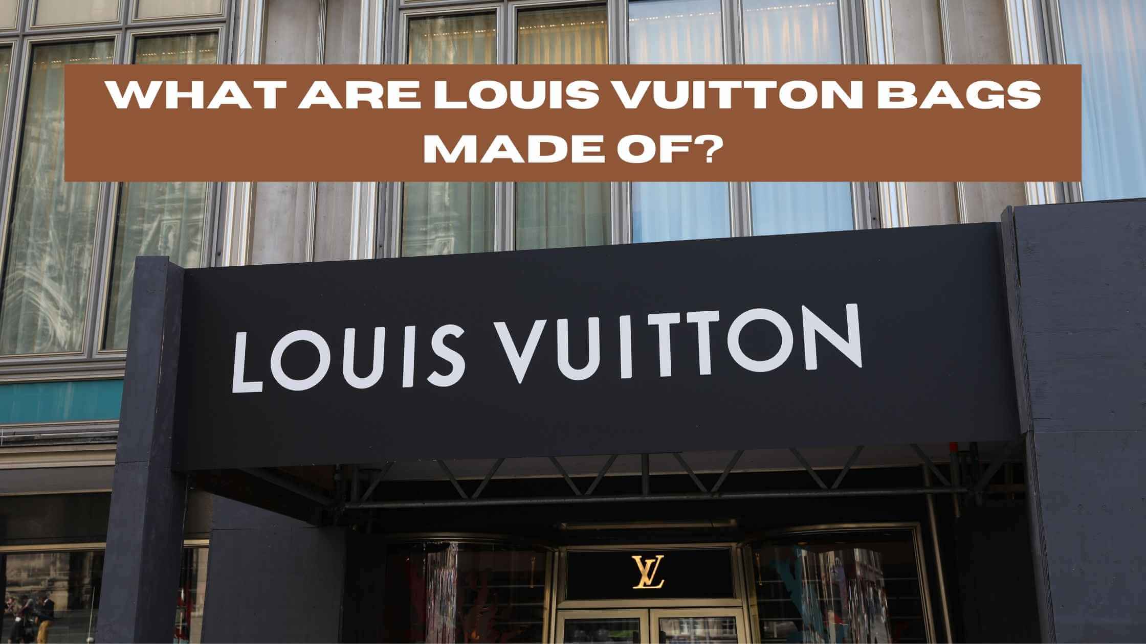 What Are Louis Vuitton Bags Made Of