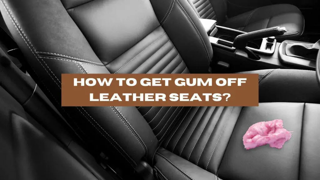 how to get gum off leather seats