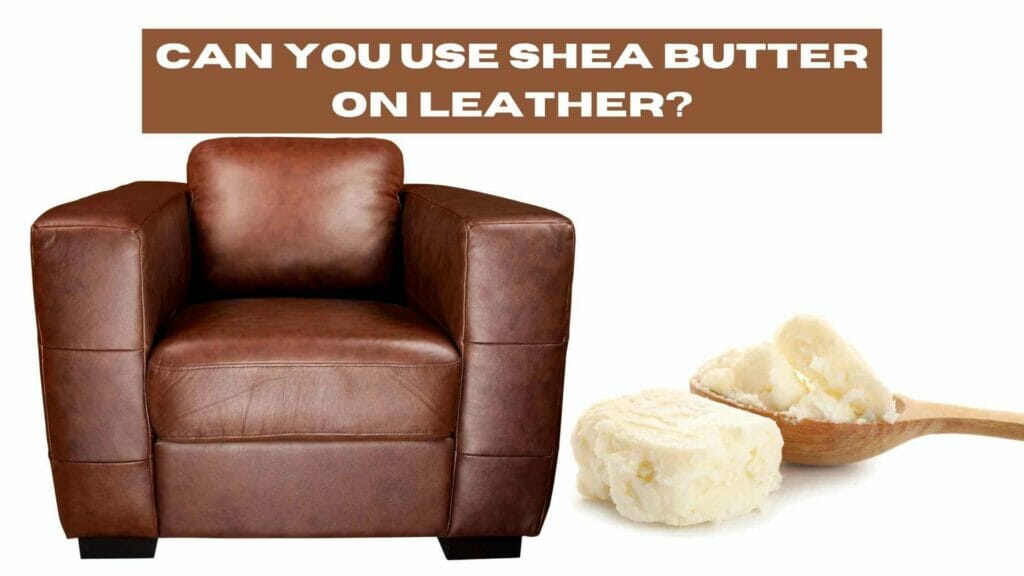 Photo of a leather coach and a wooden spoon full of shea butter. Can You Use Shea Butter on Leather?