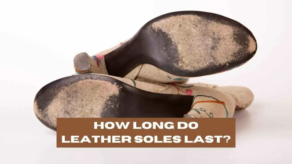Photo of a woman's shoes with worn leather soles. How Long Do Leather Soles Last?