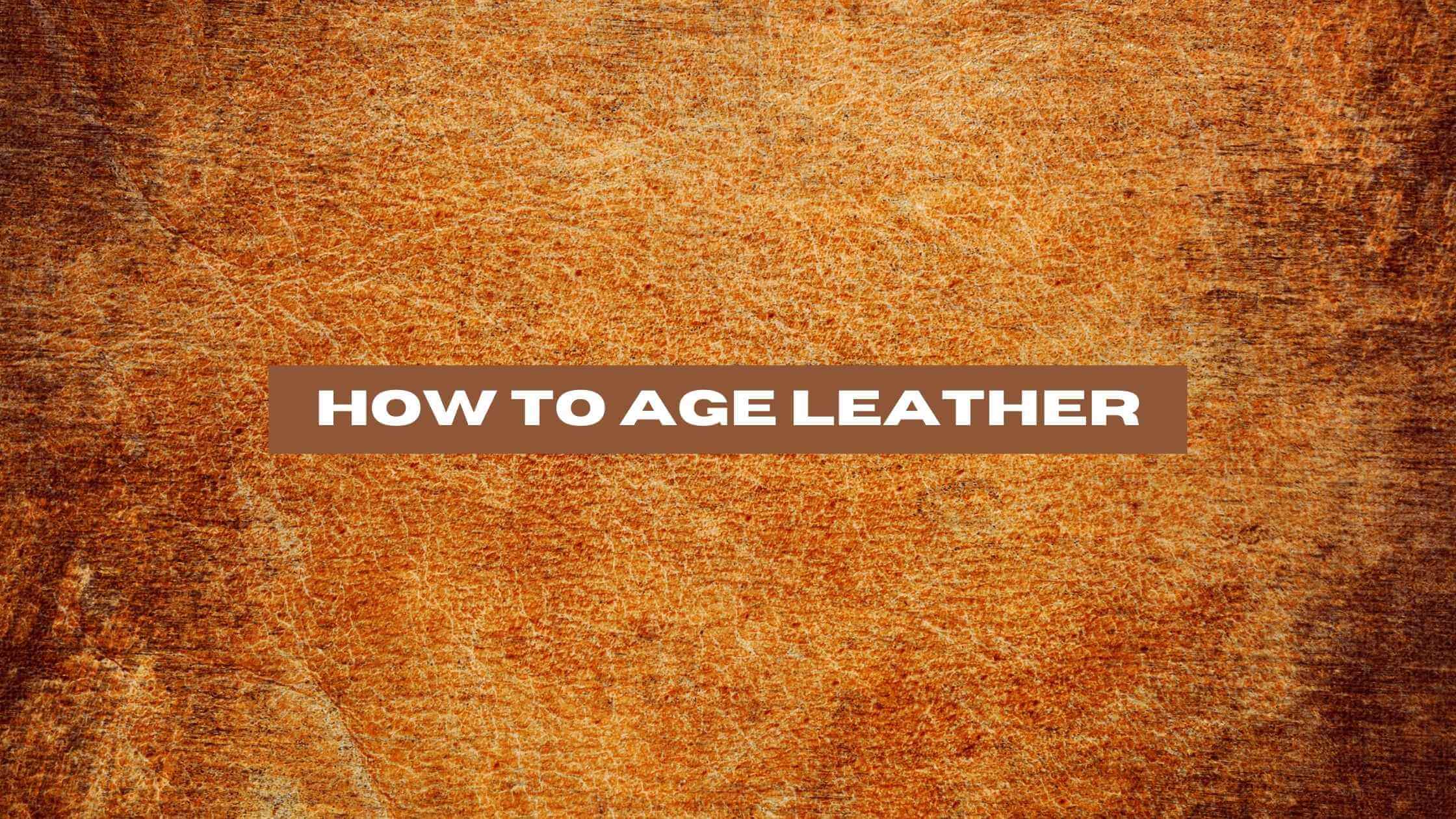 How to Age Leather
