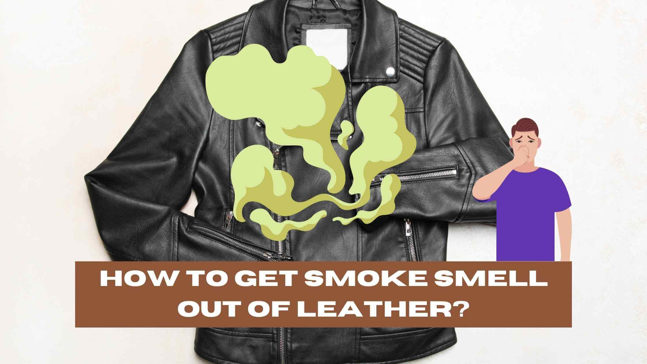 How to Get Smoke Smell Out of Leather