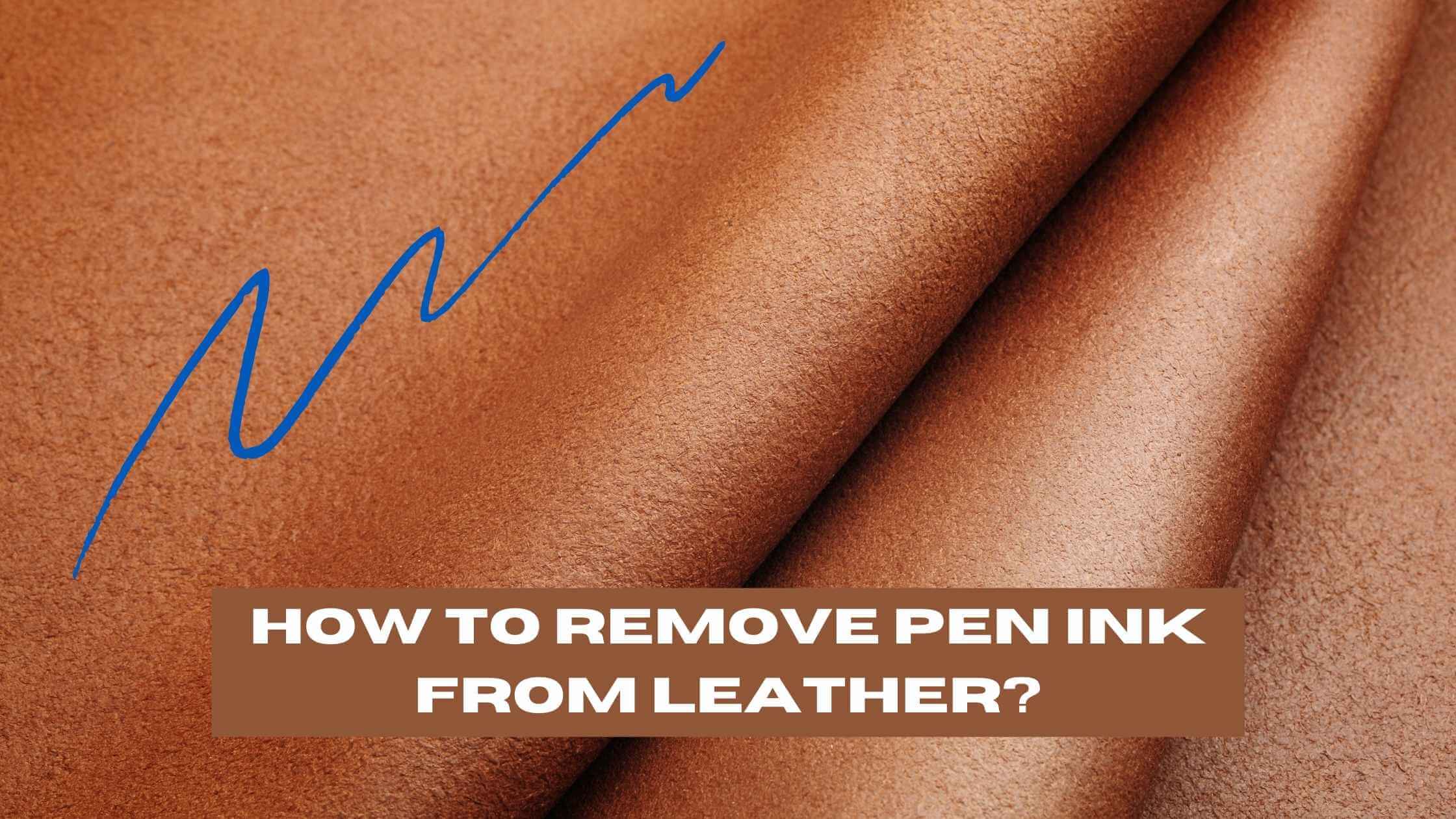 How to Remove Pen Ink from Leather