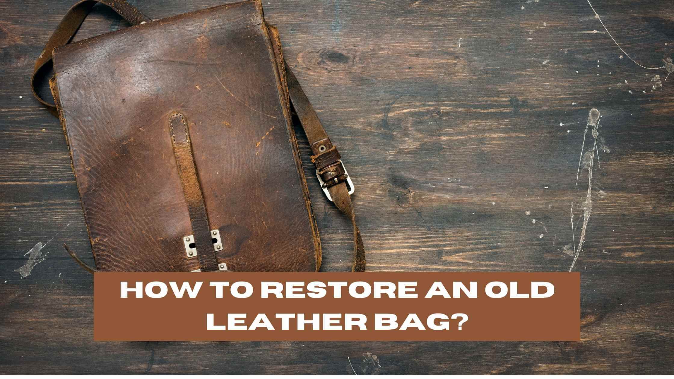 How to Restore an Old Leather Bag