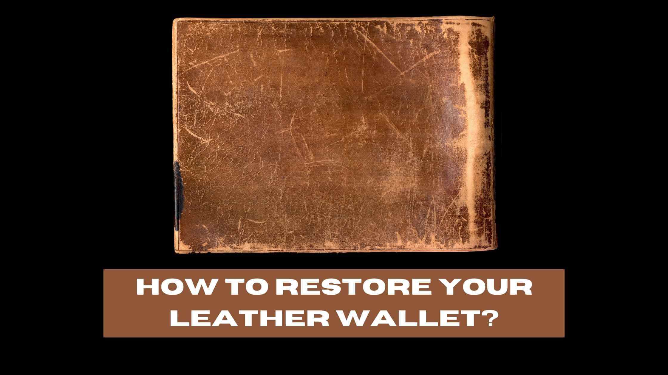 How to Restore Your Leather Wallet