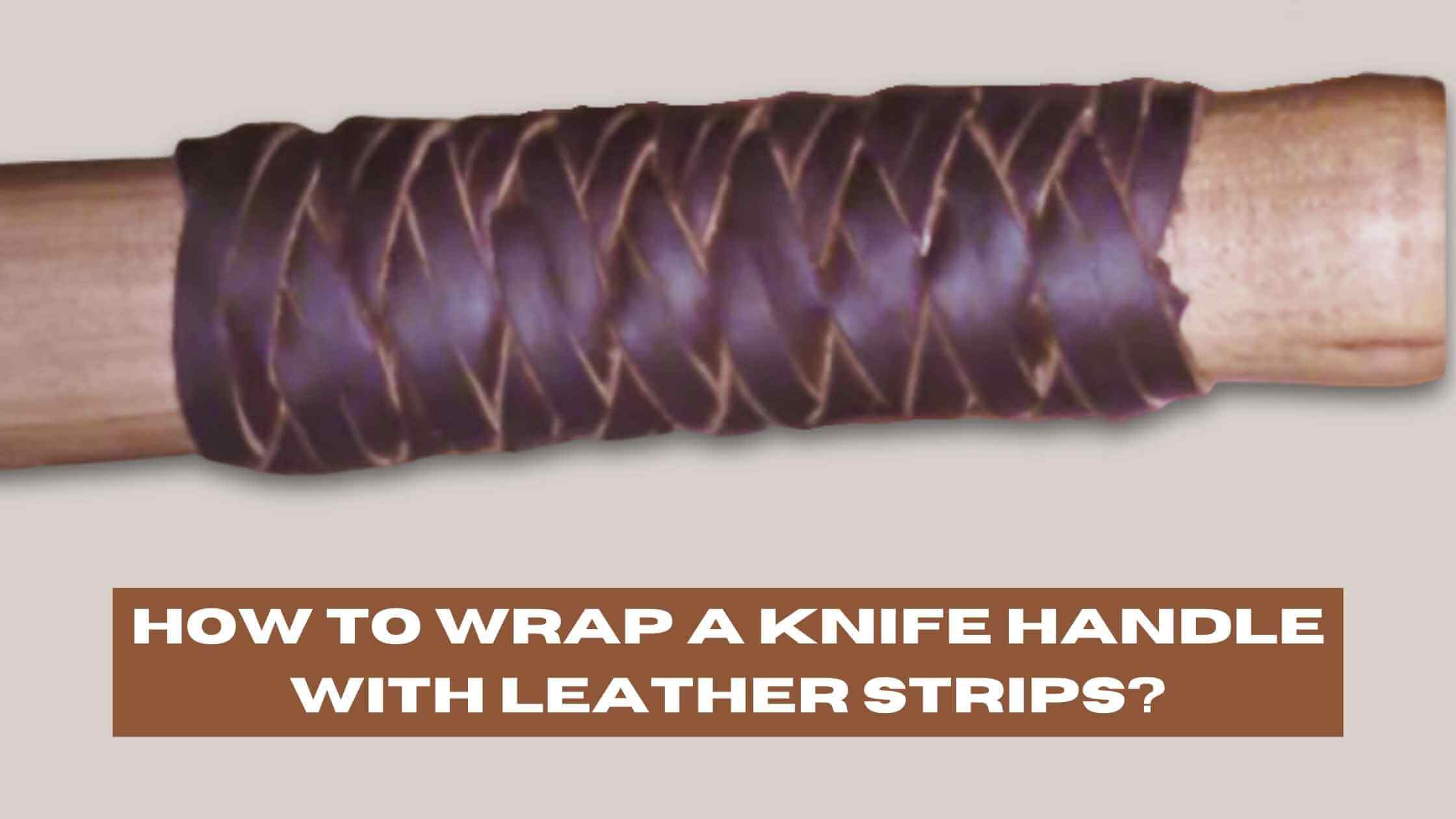 How to Wrap a Knife Handle with Leather Strips