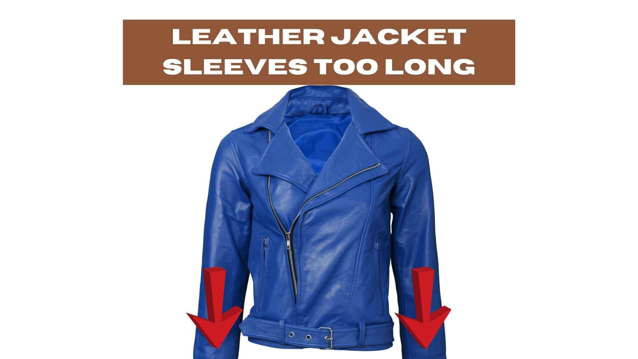 Are Your Leather Jacket Sleeves Too Long
