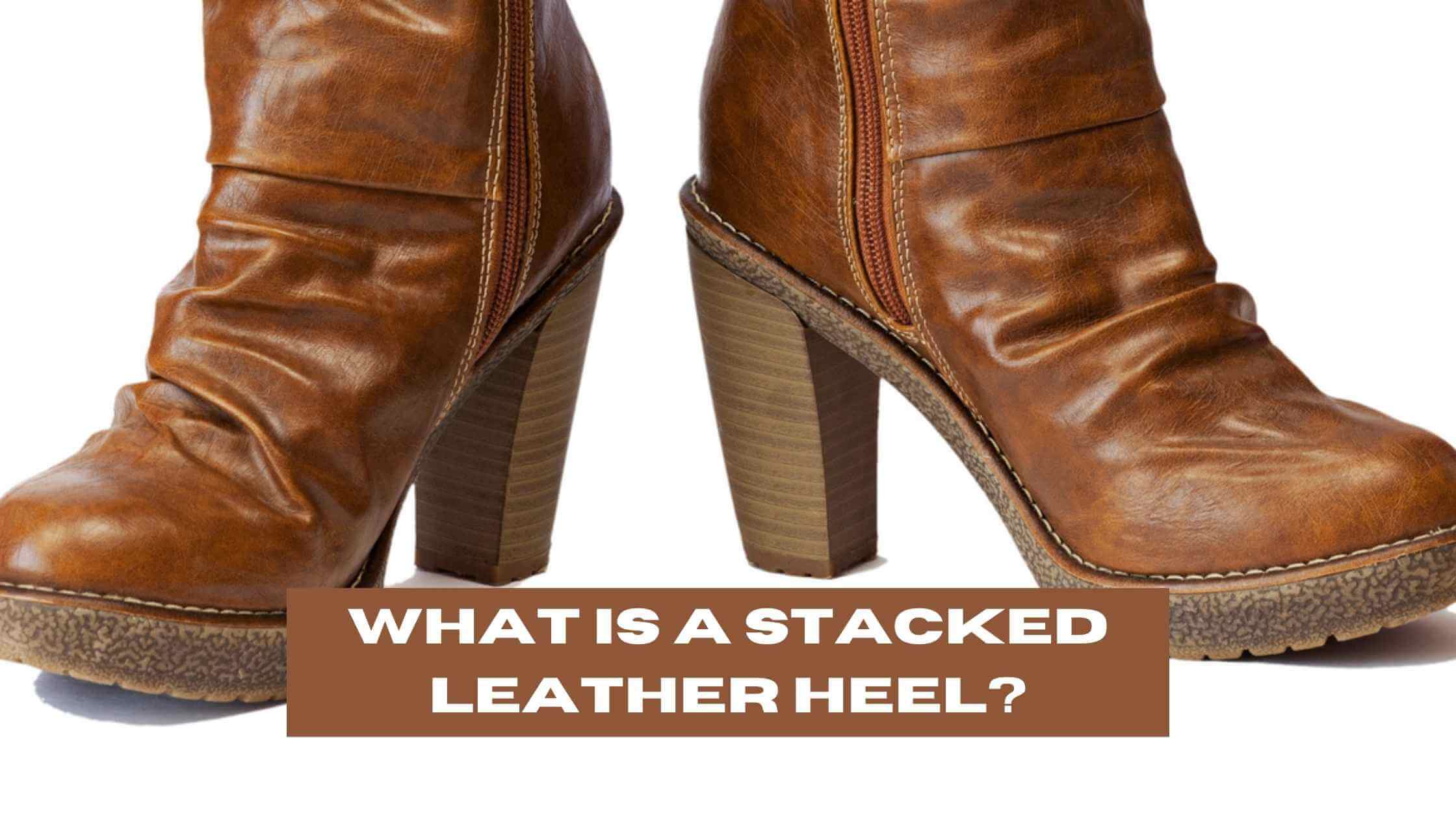What is a Stacked Leather Heel
