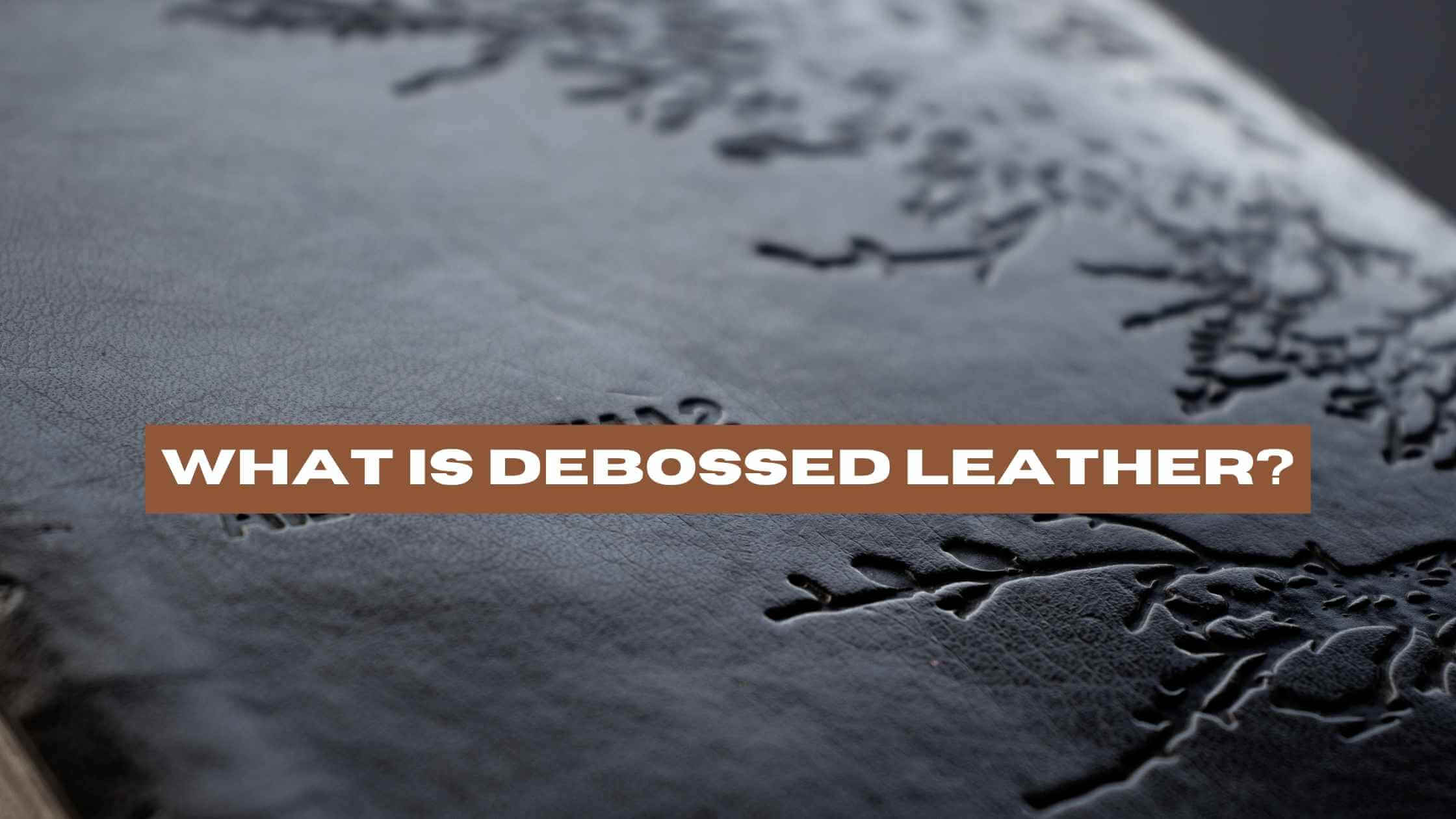 What is Debossed Leather