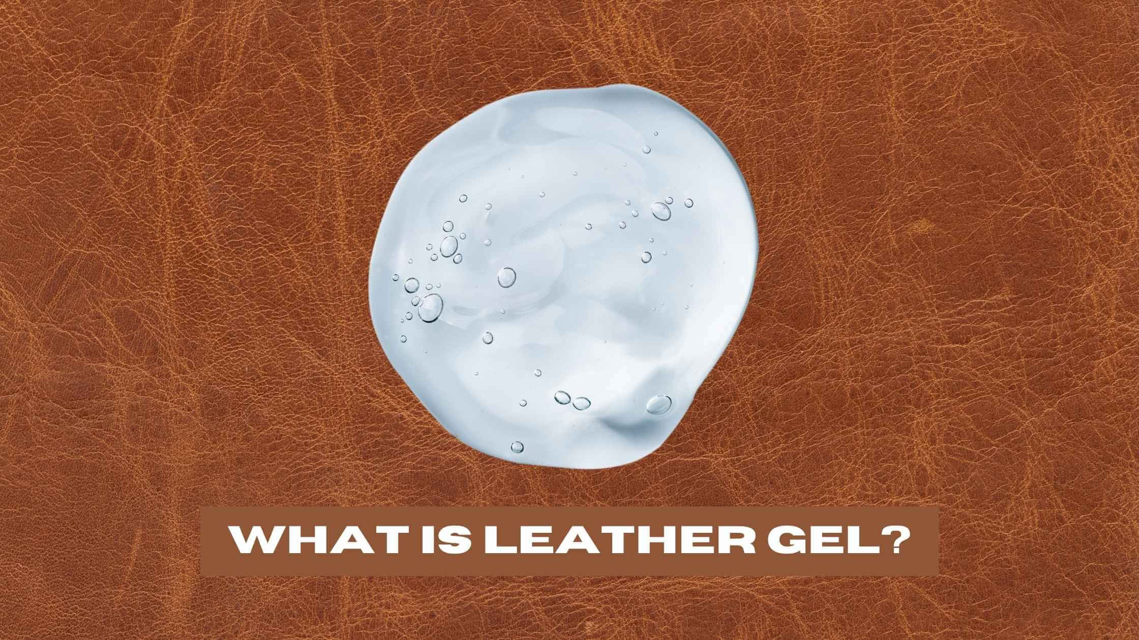 What is Leather Gel