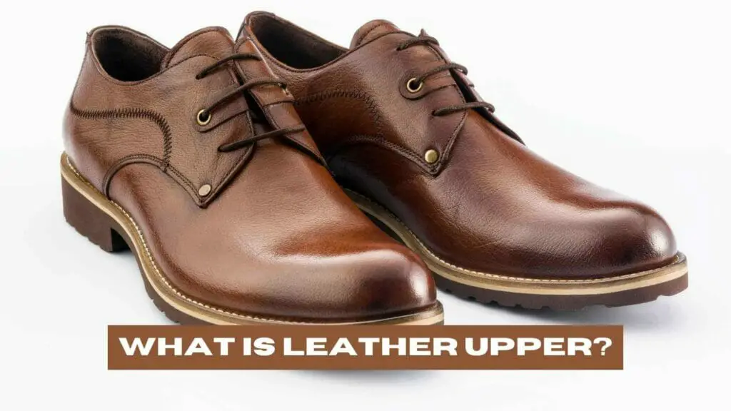 Photo of a pair of brown leather men shoes. What is Leather Upper?